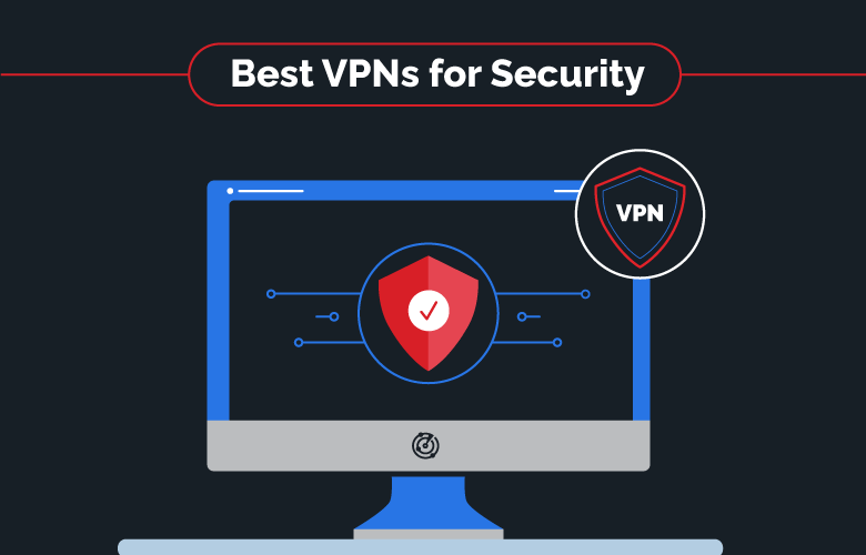 Best Secure VPN Services in 2024 – Safest VPNs to Use